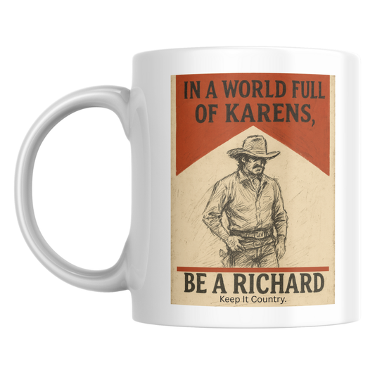 In a World Full of Karens, Be a Ricahrd - Keep it Country - 11oz Ceramic Mug